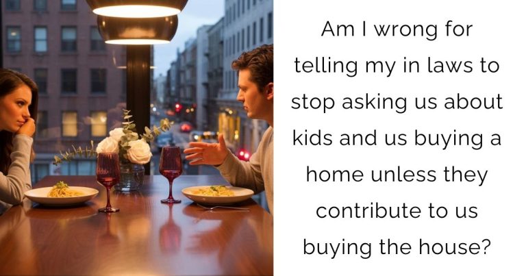 Am I wrong for telling my in laws to stop asking us about kids and us buying a home unless they contribute to us buying the house?