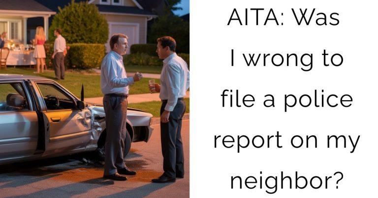 AITA: Was I wrong to file a police report on my neighbor?