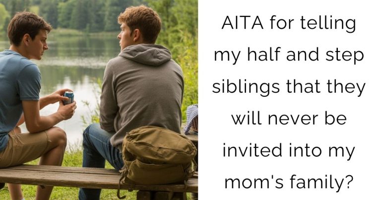 AITA for telling my half and step siblings that they will never be invited into my mom’s family?