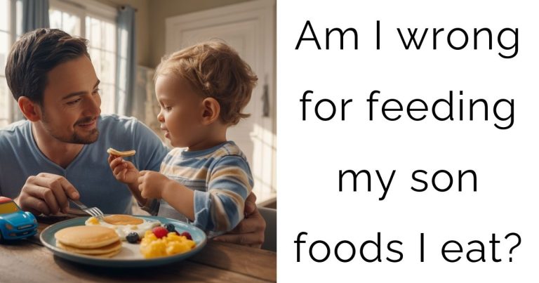 Am I wrong for feeding my son foods I eat?