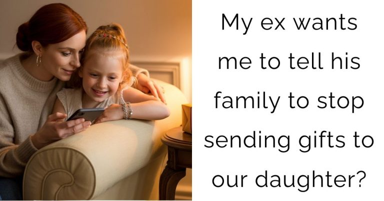 My ex wants me to tell his family to stop sending gifts to our daughter?