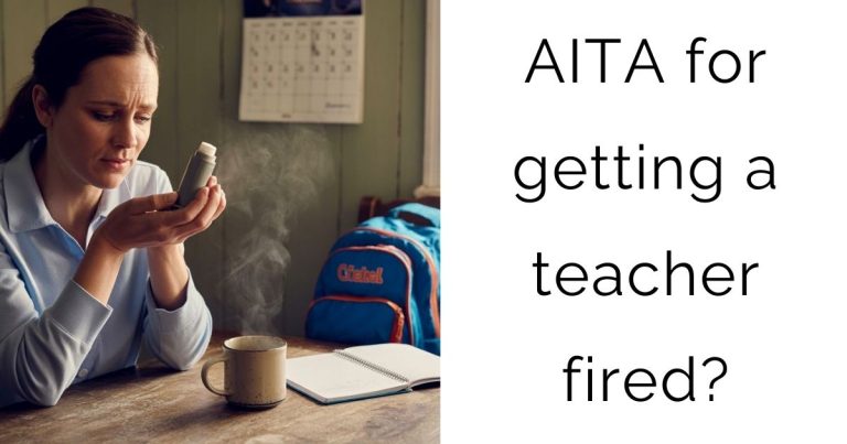 AITA for getting a teacher fired?