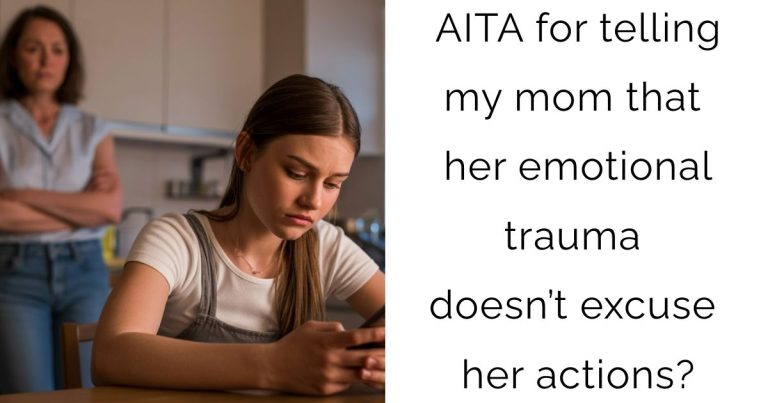 AITA for telling my mom that her emotional trauma doesn’t excuse her actions?