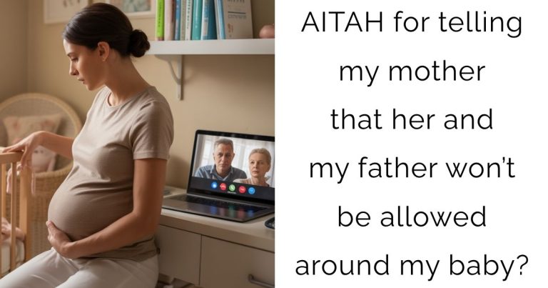 AITAH for telling my mother that her and my father won’t be allowed around my baby?