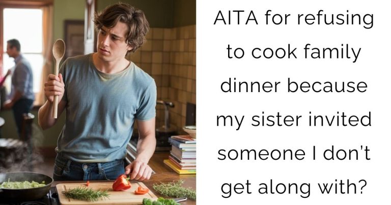 AITA for refusing to cook family dinner because my sister invited someone I don’t get along with?