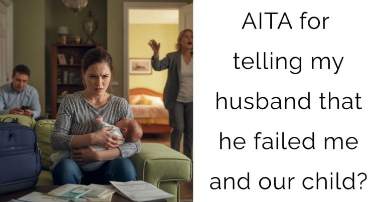 AITA for telling my husband that he failed me and our child?