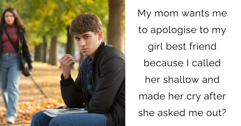 My mom wants me to apologise to my girl best friend because I called her shallow and made her cry after she asked me out?