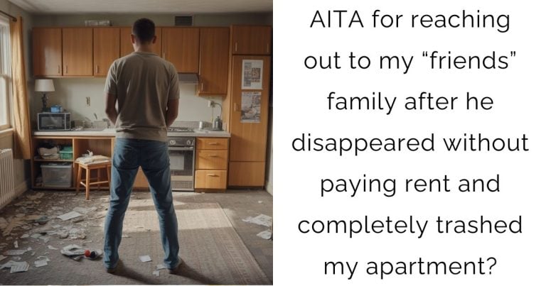AITA for reaching out to my “friends” family after he disappeared without paying rent and completely trashed my apartment?