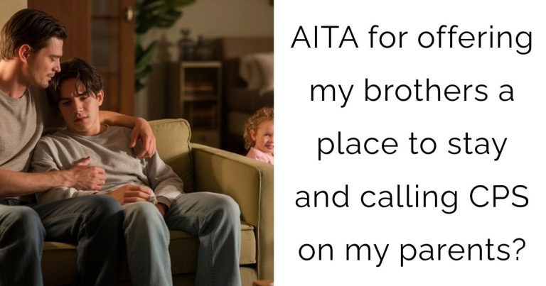AITA for offering my brothers a place to stay and calling CPS on my parents?