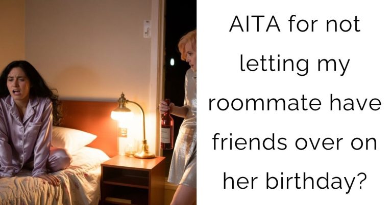 AITA for not letting my roommate have friends over on her birthday?