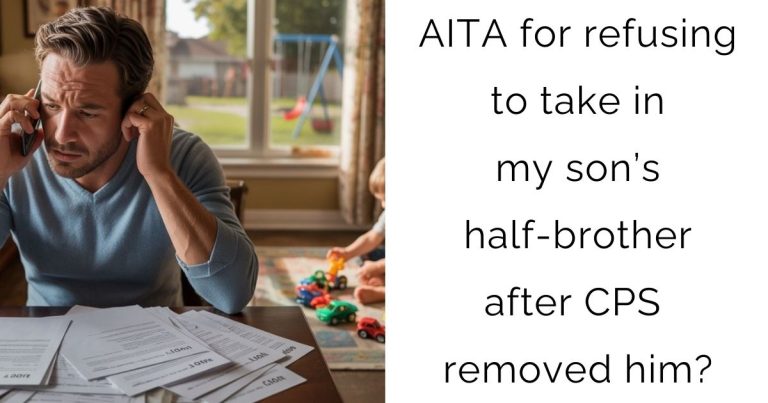AITA for refusing to take in my son’s half-brother after CPS removed him?