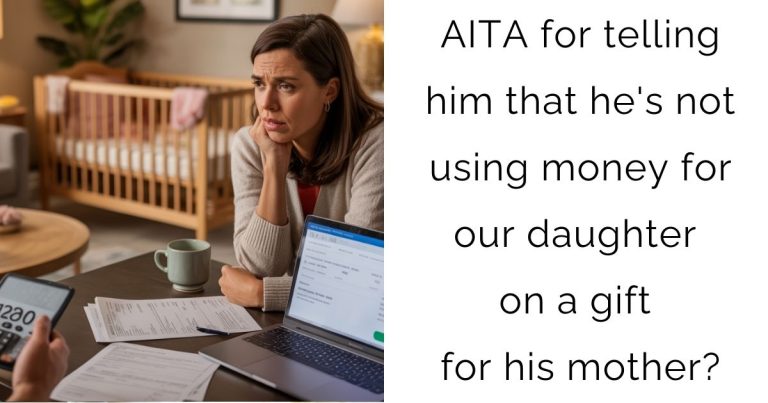 AITA for telling him that he’s not using money for our daughter on a gift for his mother?