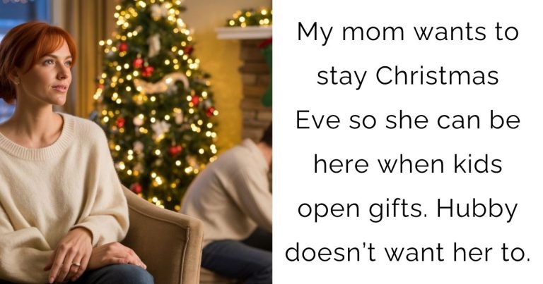 My mom wants to stay Christmas Eve so she can be here when kids open gifts. Hubby doesn’t want her to.