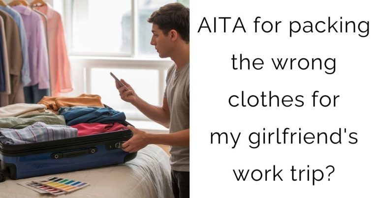 AITA for packing the wrong clothes for my girlfriend’s work trip?