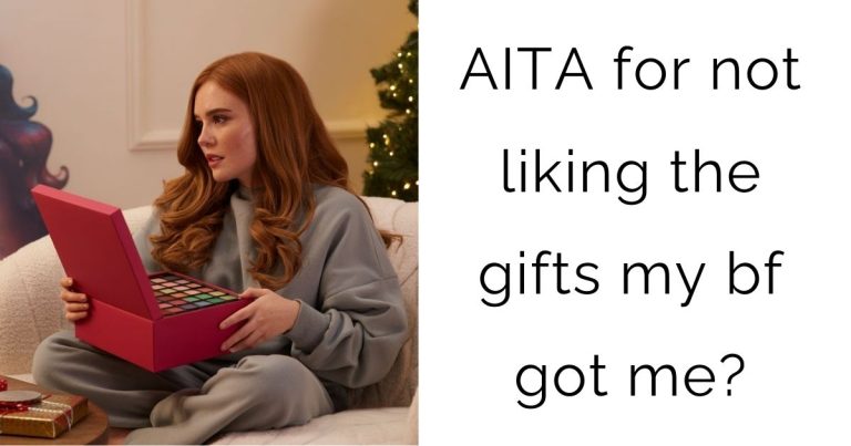 AITA for not liking the gifts my bf got me?