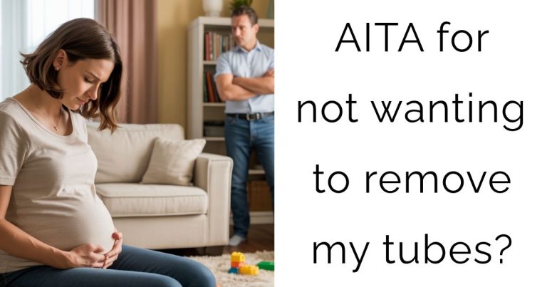 AITA for not wanting to remove my tubes?