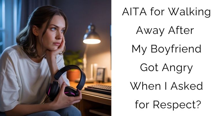 AITA for Walking Away After My Boyfriend Got Angry When I Asked for Respect?