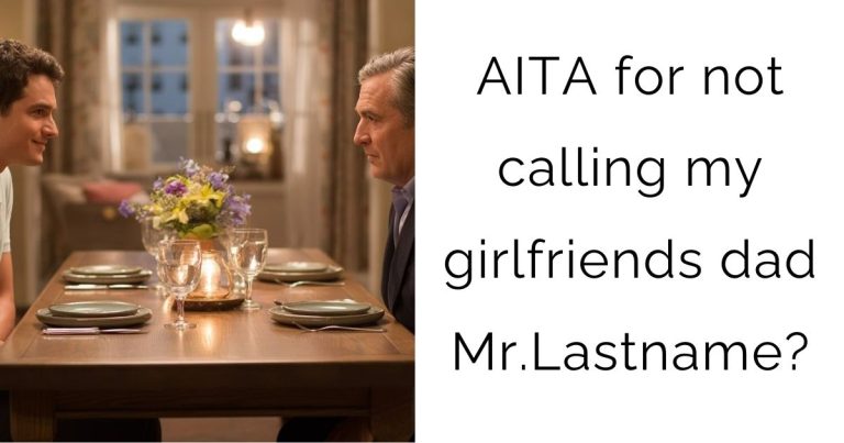 AITA for not calling my girlfriends dad Mr.Lastname?