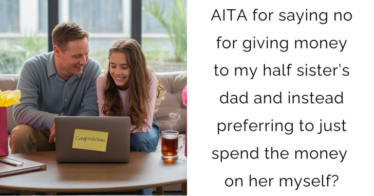 AITA for saying no for giving money to my half sister’s dad and instead preferring to just spend the money on her myself?