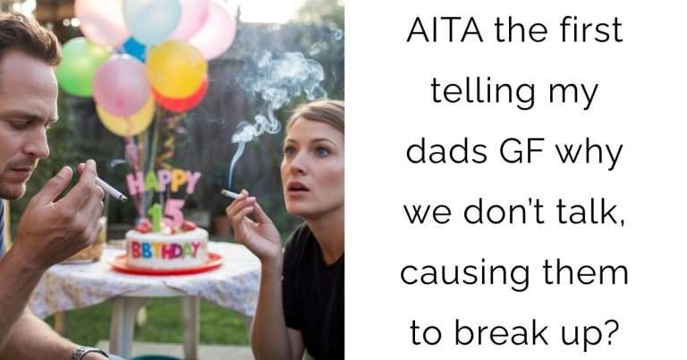 AITA the first telling my dads GF why we don’t talk, causing them to break up?