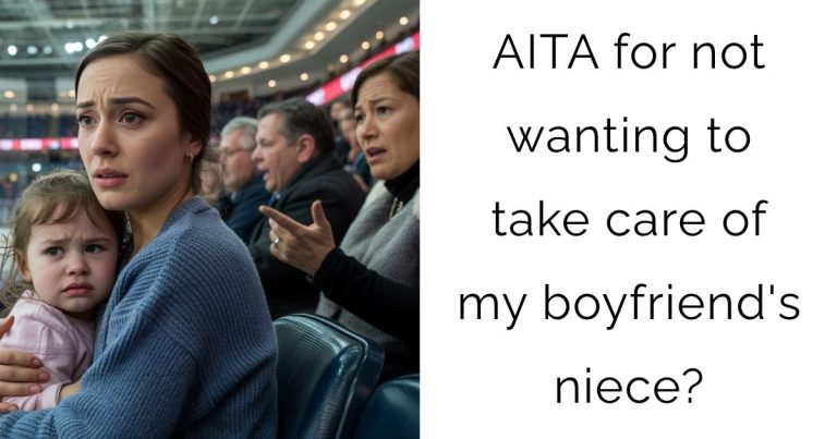 AITA for not wanting to take care of my boyfriend’s niece?