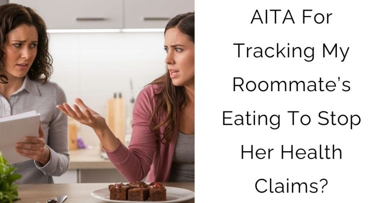 AITA For Tracking My Roommate’s Eating To Stop Her Health Claims?