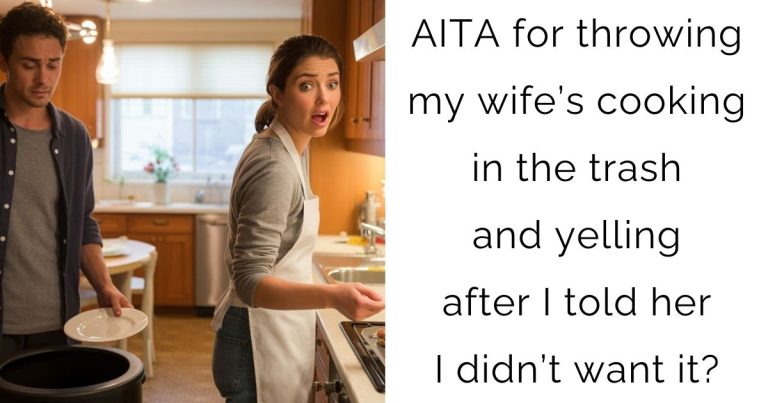 AITA for throwing my wife’s cooking in the trash and yelling after I told her I didn’t want it?