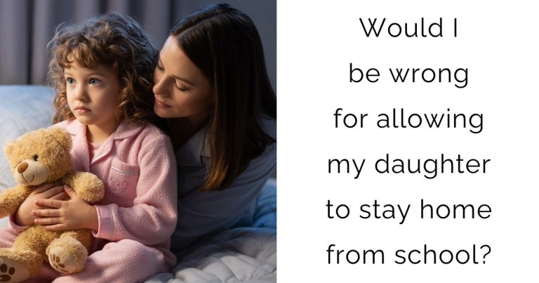 Would I be wrong for allowing my daughter to stay home from school?