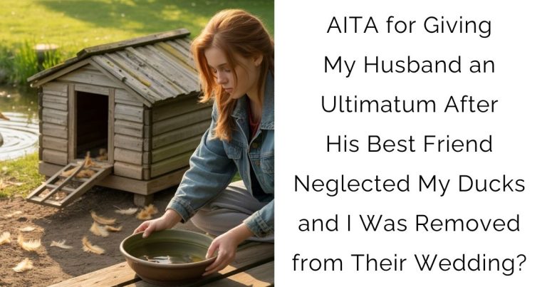 AITA for Giving My Husband an Ultimatum After His Best Friend Neglected My Ducks and I Was Removed from Their Wedding?