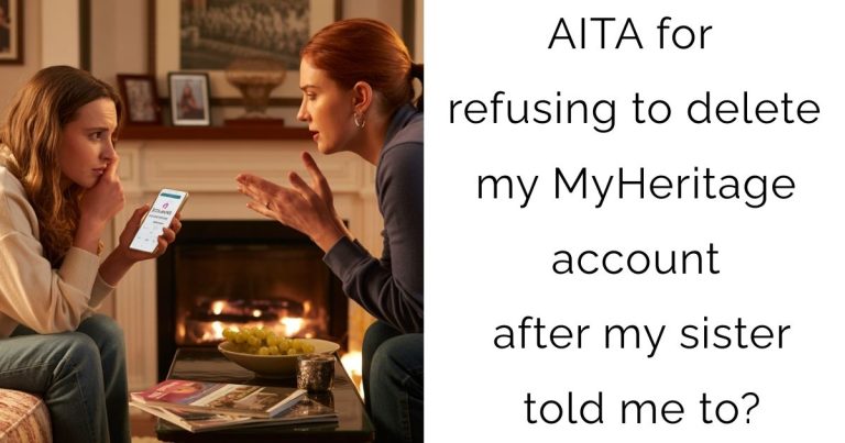 AITA for refusing to delete my MyHeritage account after my sister told me to?