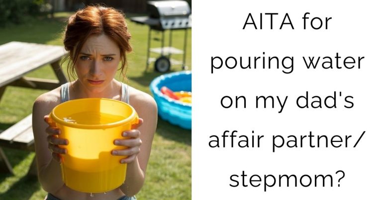 AITA for pouring water on my dad’s affair partner/ stepmom?