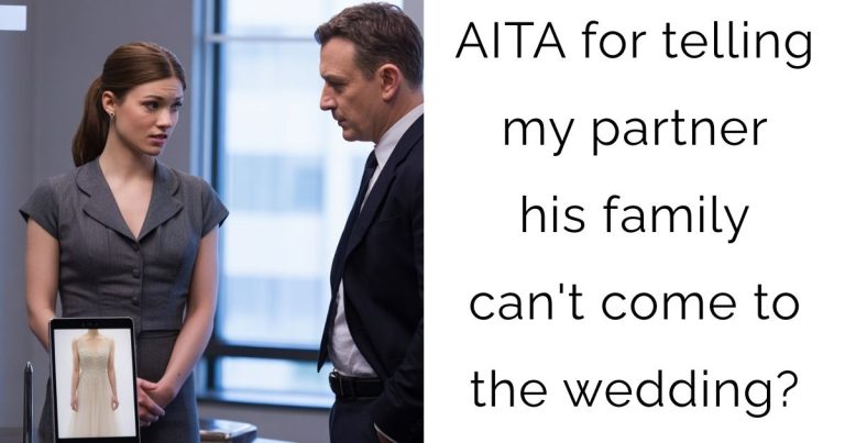 AITA for telling my partner his family can’t come to the wedding?