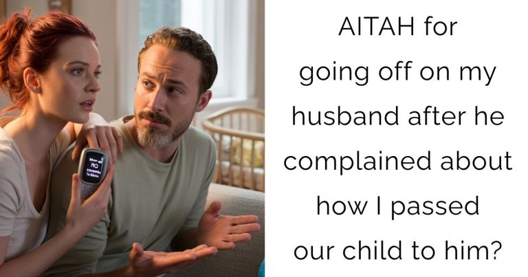 AITAH for going off on my husband after he complained about how I passed our child to him?