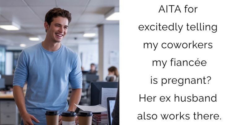 AITA for excitedly telling my coworkers my fiancée is pregnant? Her ex husband also works there.