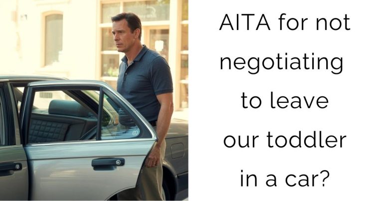 AITA for not negotiating to leave our toddler in a car?
