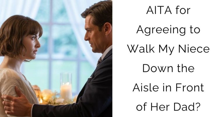 AITA for Agreeing to Walk My Niece Down the Aisle in Front of Her Dad?