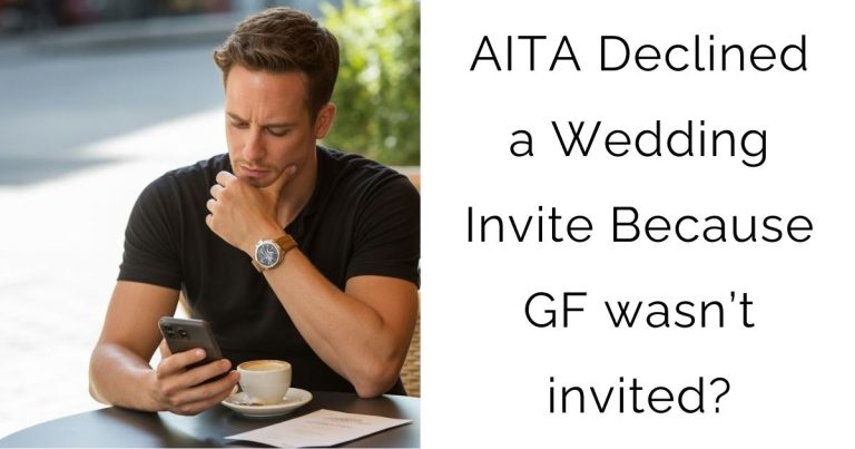 AITA Declined a Wedding Invite Because GF wasn’t invited?