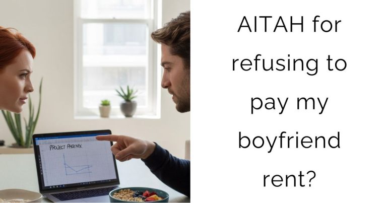 AITAH for refusing to pay my boyfriend rent?