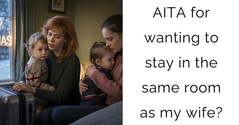 AITA for wanting to stay in the same room as my wife?