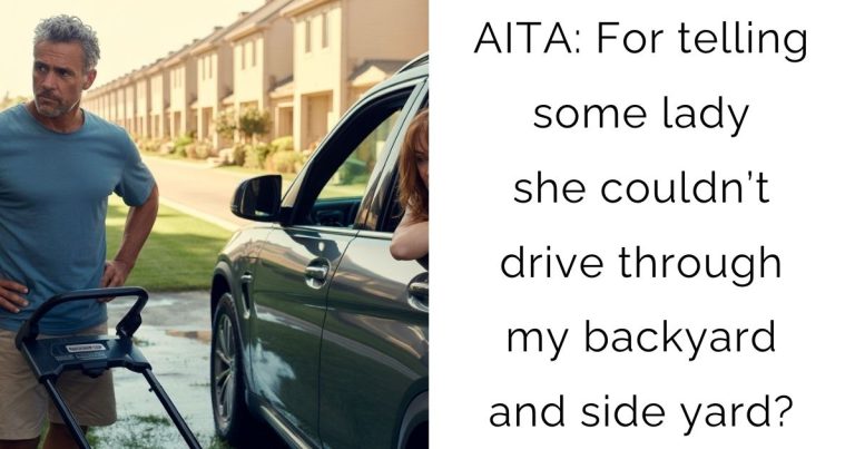 AITA: For telling some lady she couldn’t drive through my backyard and side yard?