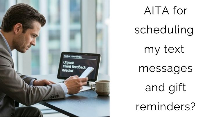 AITA for scheduling my text messages and gift reminders?