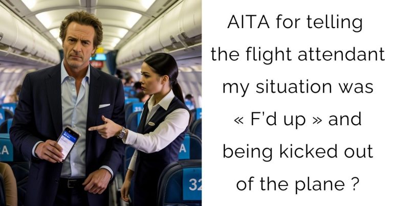 AITA for telling the flight attendant my situation was « F’d up » and being kicked out of the plane ?