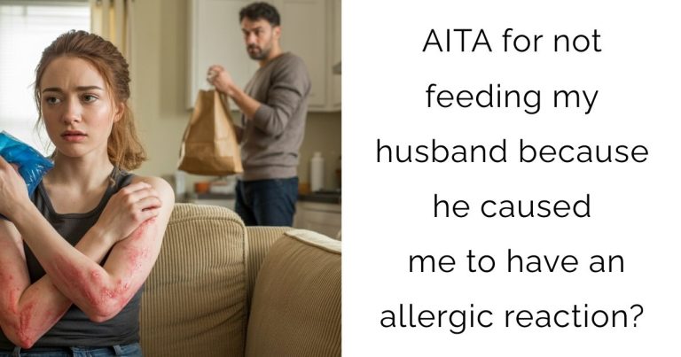 AITA for not feeding my husband because he caused me to have an allergic reaction?