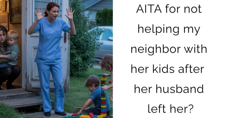 AITA for not helping my neighbor with her kids after her husband left her?