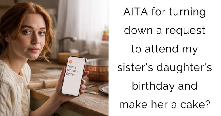 AITA for turning down a request to attend my sister’s daughter’s birthday and make her a cake?