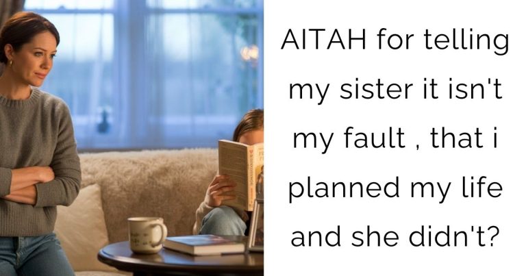 AITAH for telling my sister it isn’t my fault , that i planned my life and she didn’t?