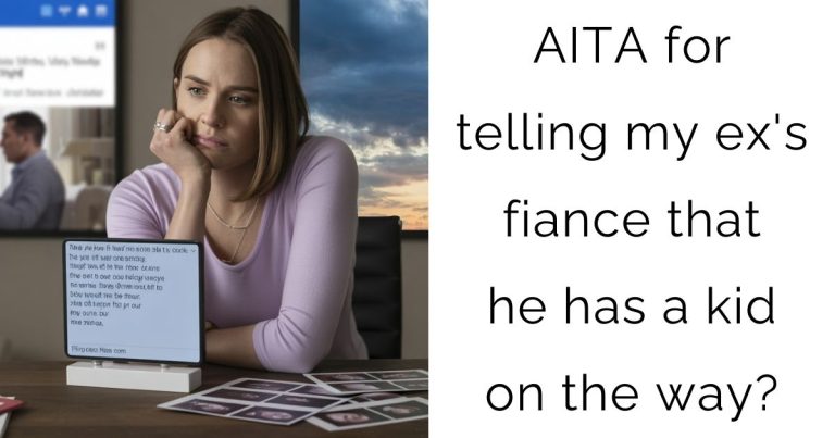 AITA for telling my ex’s fiance that he has a kid on the way?