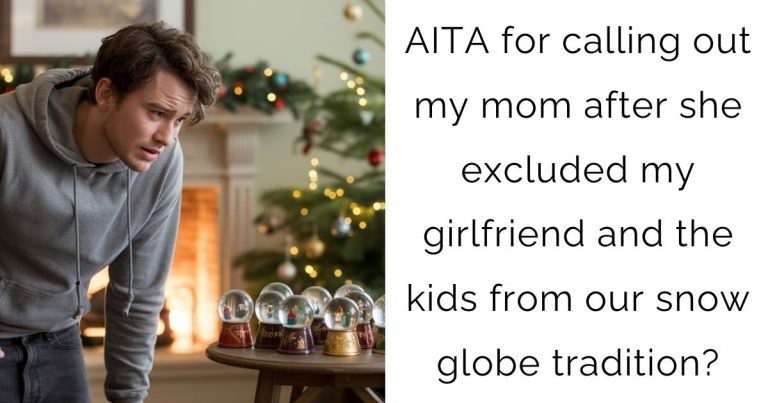 AITA for calling out my mom after she excluded my girlfriend and the kids from our snow globe tradition?