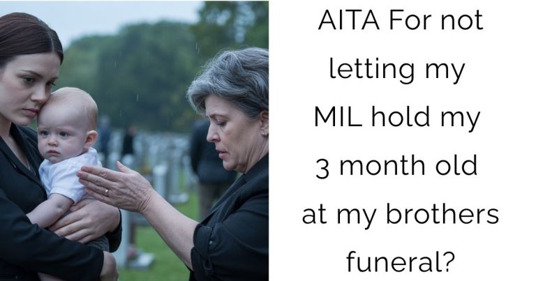 AITA For not letting my MIL hold my 3 month old at my brothers funeral?
