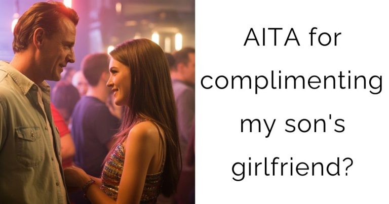 AITA for complimenting my son’s girlfriend?